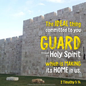 2 Timothy 1:14 - The ideal thing committed to you, GUARD through Holy Spirit - Jerusalem wall - Heaven's View Ministry