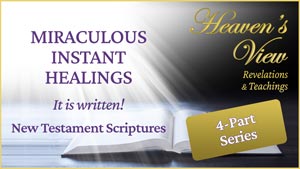 Preachings and Teachings - Heavens View Ministry - through Tamra Jean - New Testament Scriptures on healing - 4 Part Series - Matthew to Revelations