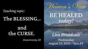 Be Healed TODAY! - Heaven's View Ministry - MIRACULOUS INSTANT HEALINGS "The BLESSING and the CURSE." - LIVE Broadcast through Tamra Jean - August 23rd 2023 -