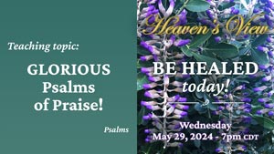 Be Healed TODAY! - MIRACULOUS HEALING Service Broadcast "GLORIOUS Psalms of Praise!" - REPLAY - May 29, 2024 - HEAVEN'S VIEW MINISTRY - through Tamra Jean