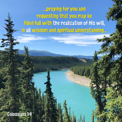 Colossians 1:9 - Filled FULL of the realization of His will - Wolf Creek RV Park overlooking river -Canada - SCRIPTURE INSPIRATIONS at Heaven's View Ministry - by Tamra Jean