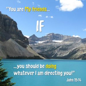 John 15:14 - You are My friends IF you do the will of My Father - Teal Lake - SCRIPTURE INSPIRATIONS at Heaven's View Ministry - by Tamra Jean