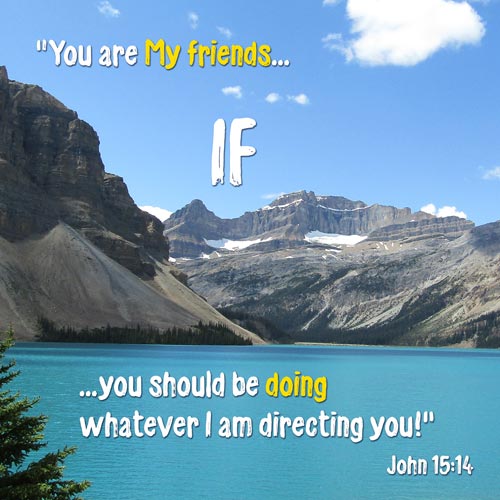 John 15:14 - You are My friends IF you do the will of My Father - Teal Lake - SCRIPTURE INSPIRATIONS at Heaven's View Ministry - by Tamra Jean
