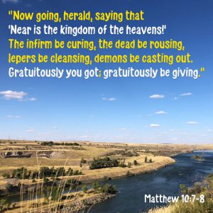Matthew 10:7-8 - GO! Herald the kingdom of the Heavens is near, heal the sick, raise the dead -Sky River through Rolling hills and fields - SCRIPTURE INSPIRATIONS at Heaven's View Ministry - by Tamra Jean