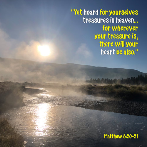 Matthew 6:20-21 - Hoard for yourselves treasures in Heaven SCRIPTURE INSPIRATIONS at Heaven's View Ministry - by Tamra Jean