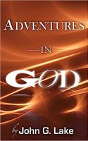 ADVENTURES IN GOD by John G. Lake - published by GodSounds