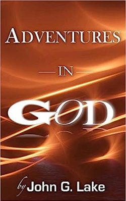 ADVENTURES IN GOD by John G. Lake - published by GodSounds