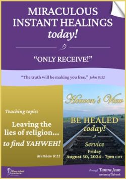 Be Healed TODAY! - Heavens View Ministry - MIRACULOUS INSTANT HEALINGS "Leaving the lies of religion to find YAHWEH" - Healing Service Broadcast through Tamra Jean - August 30, 2024