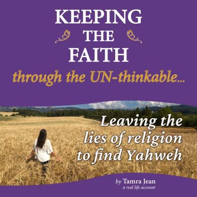 KEEPING THE FAITH through the UN-thinkable... Leaving the lies of religion to find Yahweh - m4b Download for Audiobook Player Apps - Heaven's View Ministry