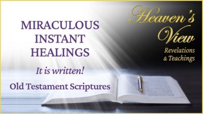 Heavens' View Ministry - Revelations & Teachings - MIRACULOUS INSTANT HEALINGS - Old Testament - through Tamra Jean, Where The Spirit of the Lord is